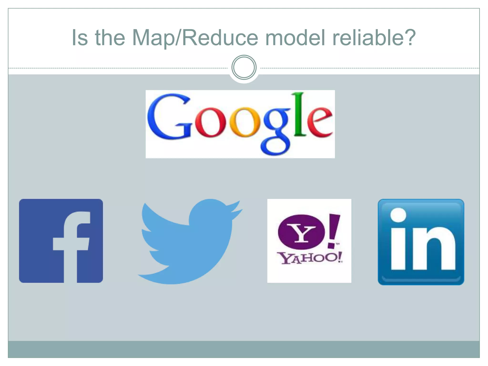 Is the Map/Reduce model reliable? 
 