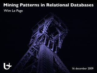 Mining Patterns in Relational Databases
Wim Le Page




                             16 december 2009
 