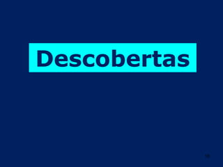 Descobertas



              18
 