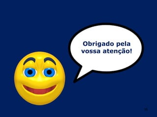 Obrigado pela
vossa atenção!




                 35
 