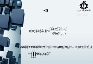 -n

n
p(wn | wn

1
N 1

)

n
C (wn 1 1wn )
N
n
C (wn 1 1 )
N

p( w1n )n ) p( w1 |# ) pp( w2| |w11 ) p(( w3| |w122)) .... p(( wn | |w1nn 11))
p( w1
p( w1 ) ( w2 w) p w3 w .... p wn w
n n

p( wk |k wk 1k)1 )
p( w | w
k 1 1
k

 