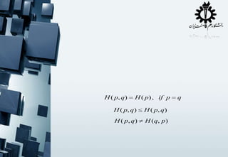 H ( p, q)

H ( p) , if p

H ( p, q)

H ( p, q)

H ( p, q)

H (q, p)

q

 