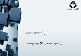priority(ngram)

score(ngram)

ingram
N

k
c 1

( priority(ngram))c

 