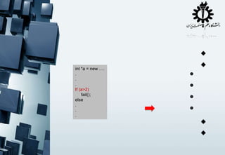 
int *a = new ….
.
.
.
If (a>22)
(a>2)
(a[0] >22)
fail();
else
.
.
.

•
•
•
•







 
