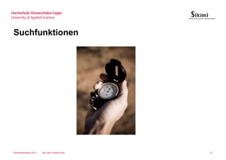 Suchfunktionen




Sommersemester 2012   Dipl.-Bibl. Andrea Kruel   21
 