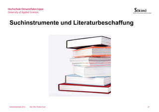 Suchinstrumente und Literaturbeschaffung




Sommersemester 2012   Dipl.-Bibl. Andrea Kruel   27
 