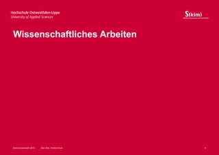 Wissenschaftliches Arbeiten




Sommersemester 2012   Dipl.-Bibl. Andrea Kruel   4
 