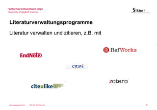 Literaturverwaltungsprogramme
Literatur verwalten und zitieren, z.B. mit




Sommersemester 2012   Dipl.-Bibl. Andrea Kruel   86
 
