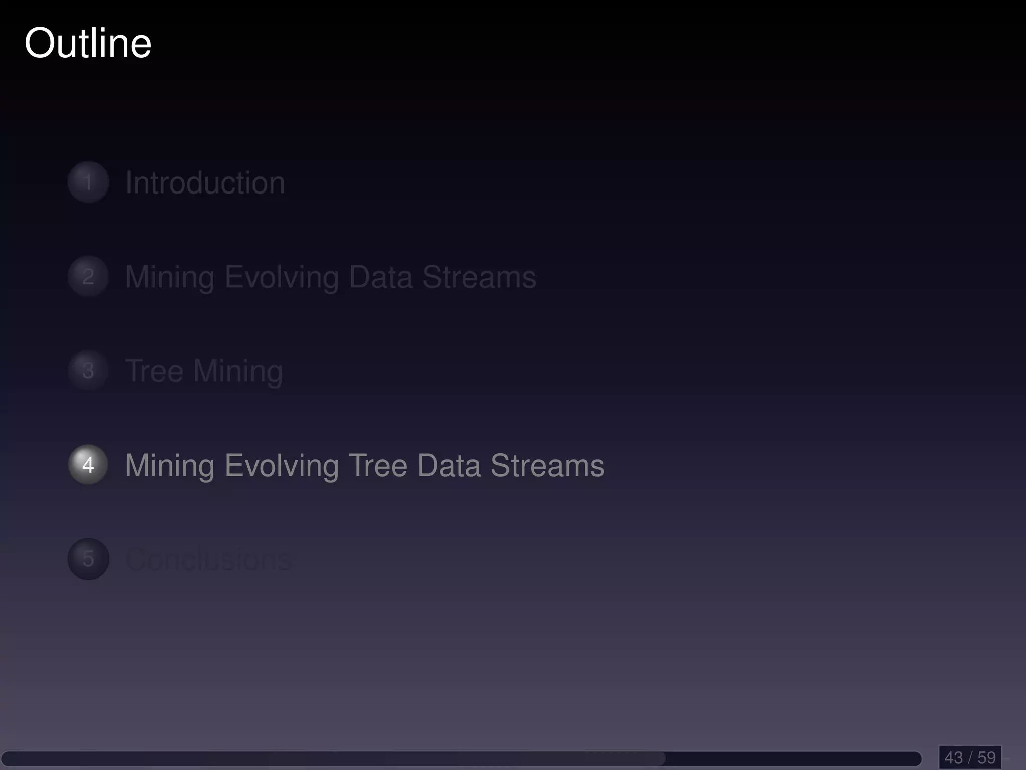 Outline 1 Introduction 2 Mining Evolving Data Streams 3 Tree Mining 4 Mining Evolving Tree Data Streams 5 Conclusions 43 / 59 
