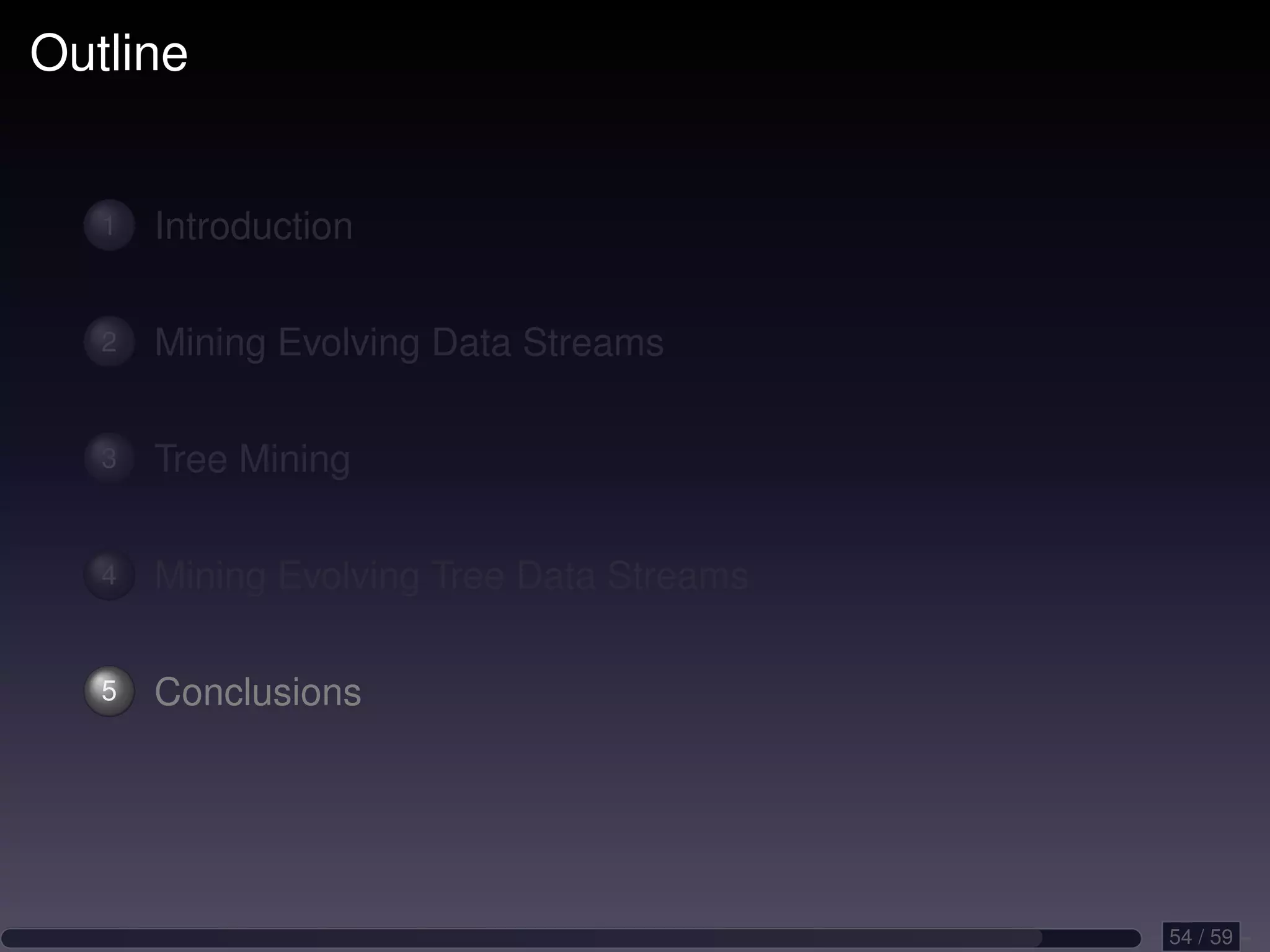 Outline 1 Introduction 2 Mining Evolving Data Streams 3 Tree Mining 4 Mining Evolving Tree Data Streams 5 Conclusions 54 / 59 