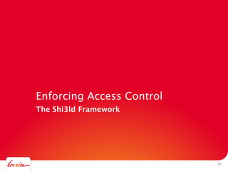 Enforcing Access Control
• The Shi3ld Framework

39

 