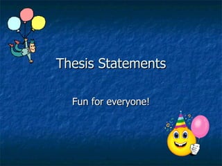Thesis Statements Fun for everyone! 