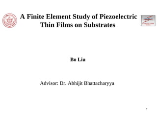 A Finite Element Study of Piezoelectric Thin Films on Substrates   ,[object Object],[object Object]