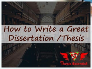 How to Write a Great
Dissertation /Thesis
 