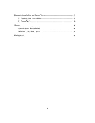 xi
Chapter 6. Conclusions and Future Work .........................................................104
6.1 Summary and Conclusions.................................................................104
6.2 Future Work ......................................................................................106
Glossary...........................................................................................................107
Nomenclature/ Abbreviations ..................................................................107
SI Metric Conversion Factors ..................................................................108
Bibliography ....................................................................................................109
 