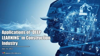 Applications of “DEEP
LEARNING” in Construction
Industry
July 1st, 2022
gauravv21@iitk.ac.in
 