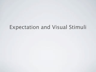 Expectation and Visual Stimuli
 