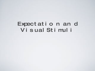 Expectation and Visual Stimuli 
