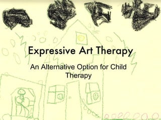 Expressive Art Therapy An Alternative Option for Child Therapy 