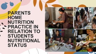 PARENTS
HOME
NUTRITION
PRACTICE IN
RELATION TO
STUDENTS
NUTRITIONAL
STATUS
 