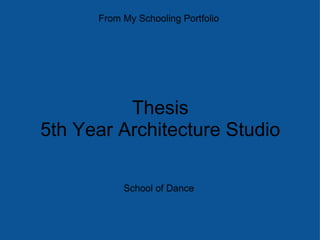 Thesis 5th Year Architecture Studio From My Schooling Portfolio School of Dance 