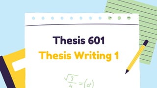 Thesis 601
Thesis Writing 1
 