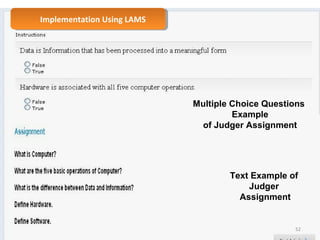 Implementation Implementation U Ussiningg L LAAMMSS 
Multiple Choice Questions 
Text Example of 
Judger 
Assignment 
52 
Example 
of Judger Assignment 
 