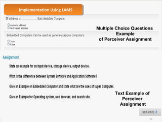 ImImpplelemmeennttaattioionn U Ussiningg L LAAMMSS 
Multiple Choice Questions 
Example 
of Perceiver Assignment 
Text Example of 
Perceiver 
Assignment 
53 
 