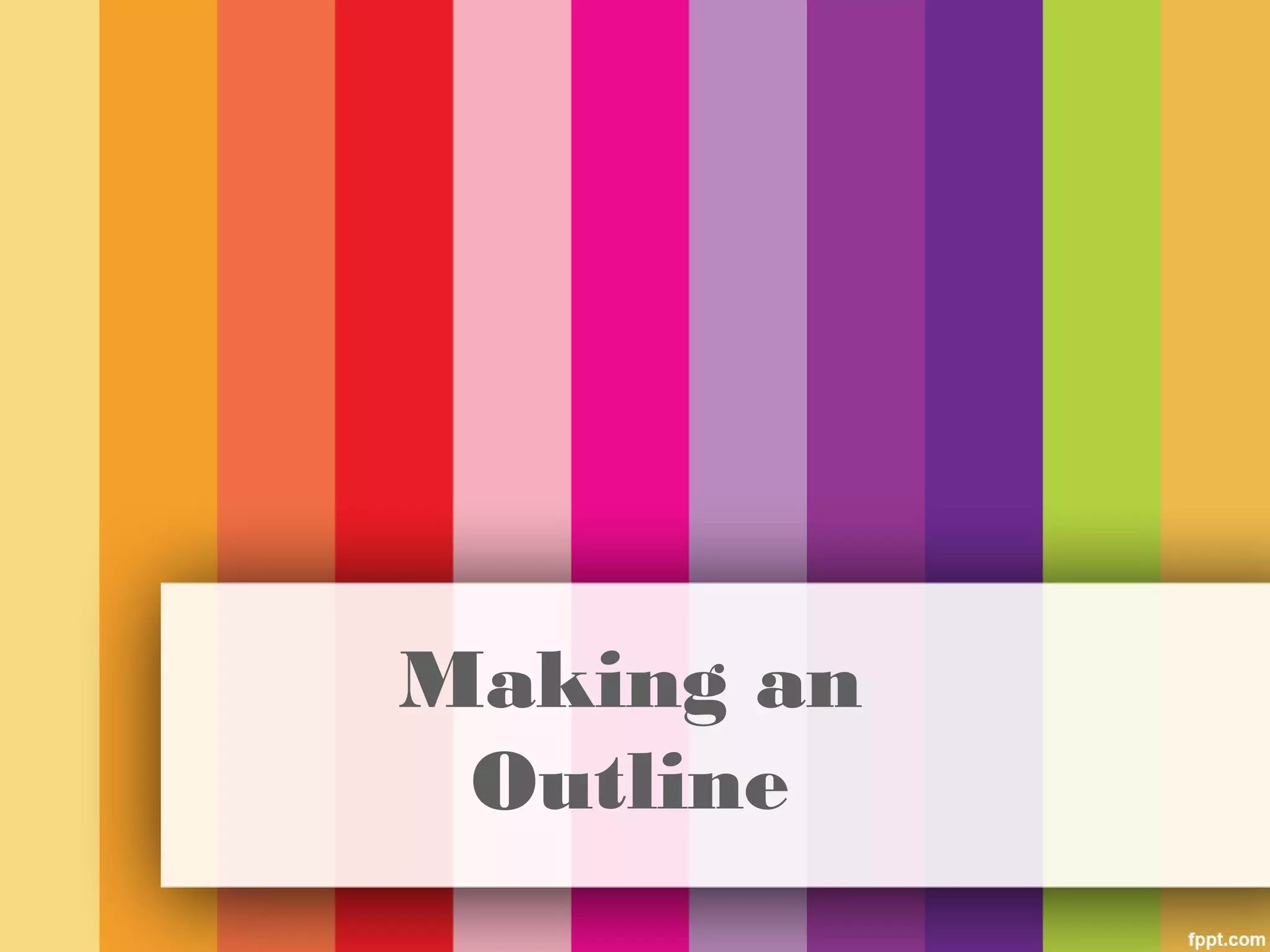Making an
Outline
 