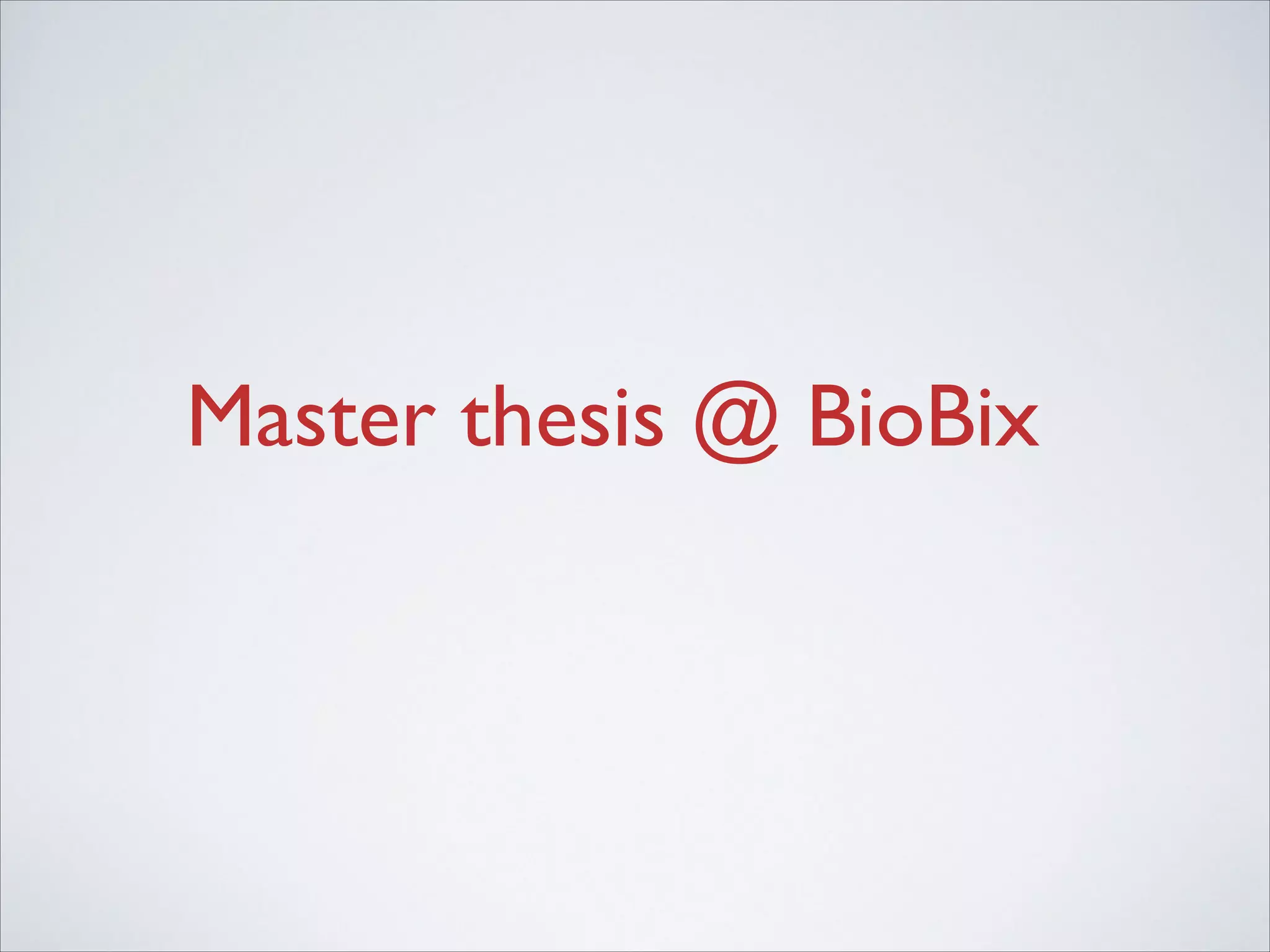 Master thesis @ BioBix

 