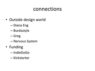 connectionsOutside design worldDiana EngBurdastyleGregNervous SystemFundingIndieGoGoKickstarter