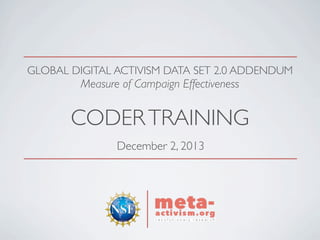 GLOBAL DIGITAL ACTIVISM DATA SET 2.0 ADDENDUM

Measure of Campaign Effectiveness

CODER TRAINING
December 2, 2013

 