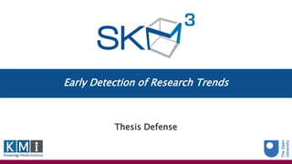 Early Detection of Research Trends
Thesis Defense
 