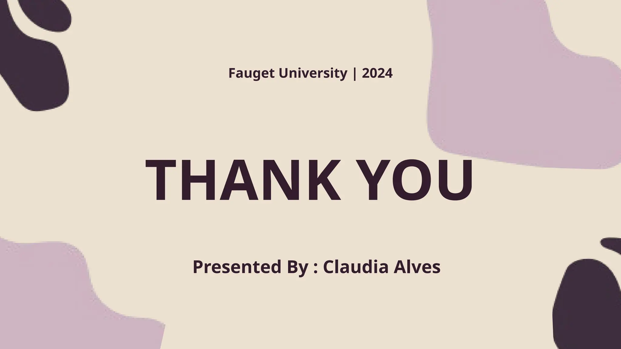 Presented By : Claudia Alves
Fauget University | 2024
THANK YOU
 