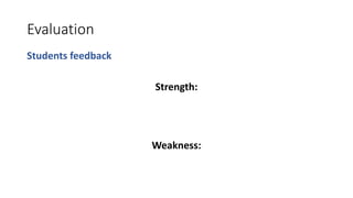Evaluation
Students feedback
Strength:
“Code base is quite small and it is easy to hold entire system in
your head”
Weakness:
“Assignment are long. A lot of time is required to complete.”
 