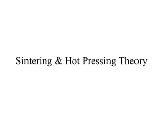 Sintering & Hot Pressing Theory
 