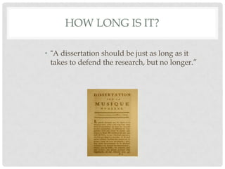 HOW LONG IS IT?

• “A dissertation should be just as long as it
  takes to defend the research, but no longer.”
 