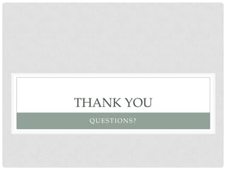 THANK YOU
 QUESTIONS?
 