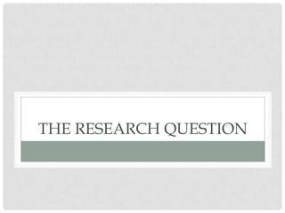 THE RESEARCH QUESTION
 