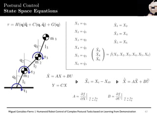 Miguel González-Fierro | Humanoid Robot Control of Complex Postural Tasks based on Learning from Demonstration 47
Postural Control
State Space Equations
 