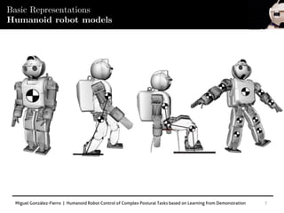Miguel González-Fierro | Humanoid Robot Control of Complex Postural Tasks based on Learning from Demonstration 7
Basic Representations
Humanoid robot models
 