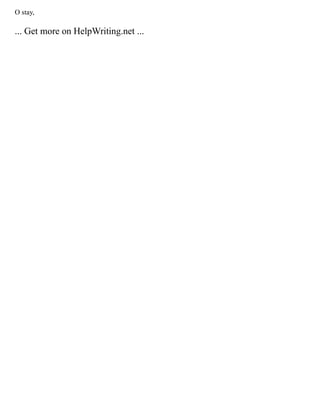 O stay,
... Get more on HelpWriting.net ...
 