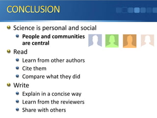 Science is personal and social
People and communities
are central
Read
Learn from other authors
Cite them
Compare what they did
Write
Explain in a concise way
Learn from the reviewers
Share with others
 