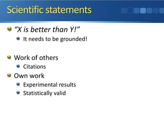 “X is better than Y!”
It needs to be grounded!
Work of others
Citations
Own work
Experimental results
Statistically valid
 