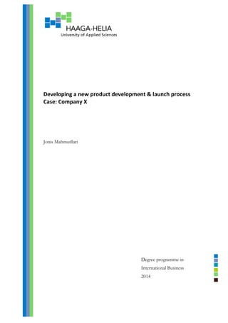 Developing a new product development & launch process
Case: Company X
Jonis Mahmutllari
Degree programme in
International Business
2014
 