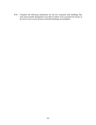 161
II-8) Complete the following information for the five structural steel buildings that
were most recently designed by your firm in which wind controlled the design of
the lateral load system (seismic controlled buildings are ineligible).
 