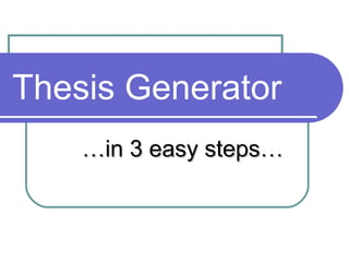 Thesis Generator
    …in 3 easy steps…
 