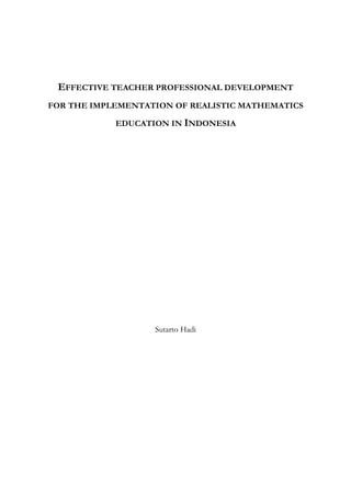 EFFECTIVE TEACHER PROFESSIONAL DEVELOPMENT 
FOR THE IMPLEMENTATION OF REALISTIC MATHEMATICS 
EDUCATION IN INDONESIA 
Sutarto Hadi 
 