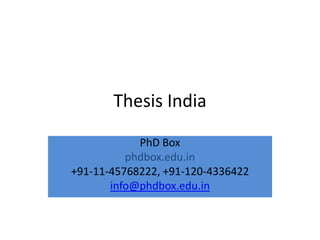 Thesis India

            PhD Box
          phdbox.edu.in
+91-11-45768222, +91-120-4336422
       info@phdbox.edu.in
 