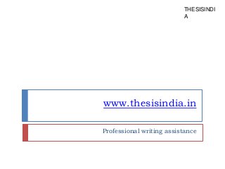 www.thesisindia.in
Professional writing assistance
THESISINDI
A
 